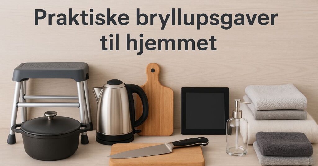 Praktiske bryllupsgaver til hjemmet